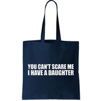 You Can't Scare Me I Have A Daughter Tote Bag