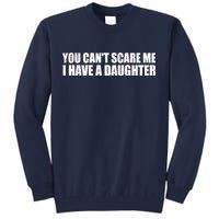 You Can't Scare Me I Have A Daughter Tall Sweatshirt