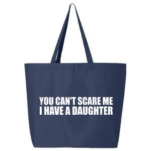 You Can't Scare Me I Have A Daughter 25L Jumbo Tote