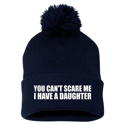 You Can't Scare Me I Have A Daughter Pom Pom 12in Knit Beanie