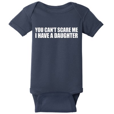 You Can't Scare Me I Have A Daughter Baby Bodysuit