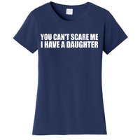 You Can't Scare Me I Have A Daughter Women's T-Shirt