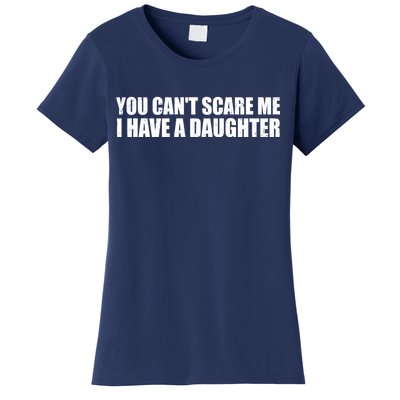 You Can't Scare Me I Have A Daughter Women's T-Shirt