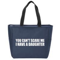 You Can't Scare Me I Have A Daughter Zip Tote Bag