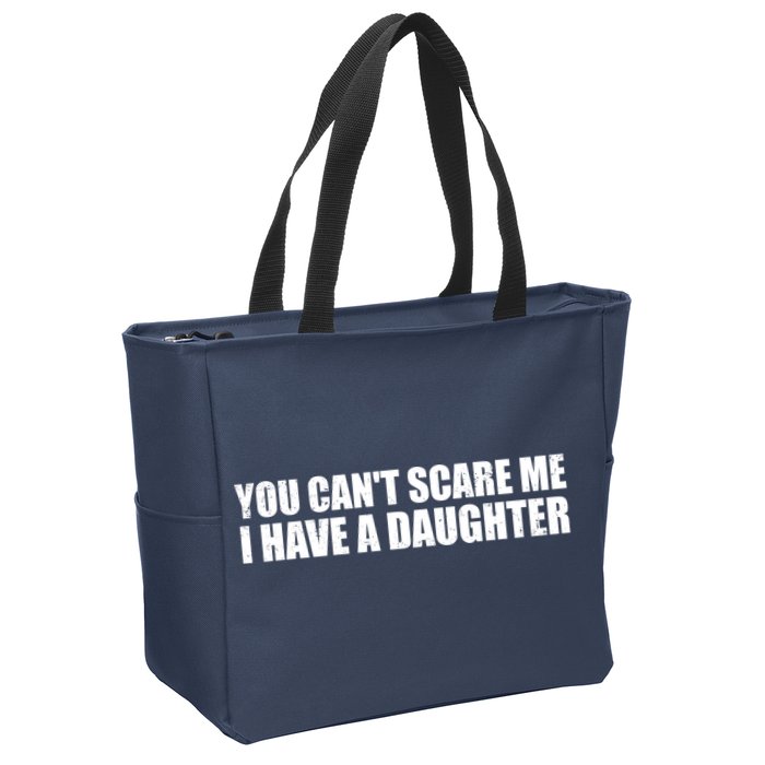 You Can't Scare Me I Have A Daughter Zip Tote Bag