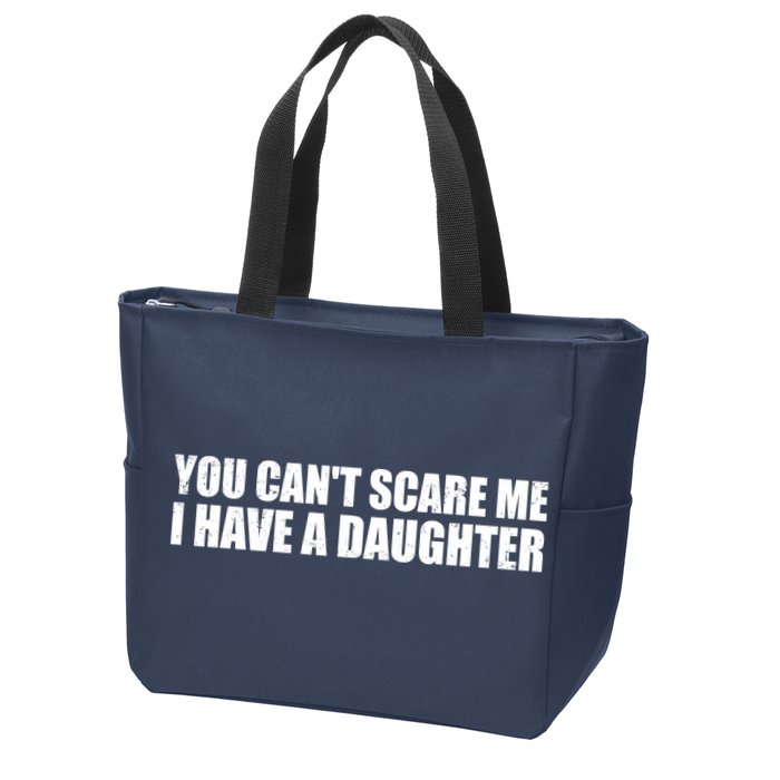 You Can't Scare Me I Have A Daughter Zip Tote Bag