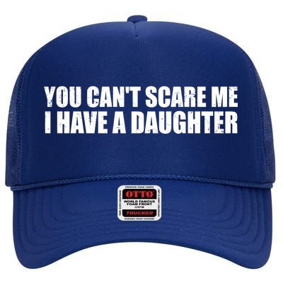 You Can't Scare Me I Have A Daughter High Crown Mesh Back Trucker Hat