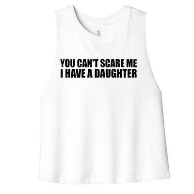 You Can't Scare Me I Have A Daughter Women's Racerback Cropped Tank