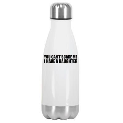 You Can't Scare Me I Have A Daughter Stainless Steel Insulated Water Bottle