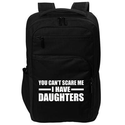 You Can't Scare Me I Have Daughters Impact Tech Backpack