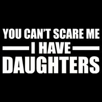 You Can't Scare Me I Have Daughters Backpack
