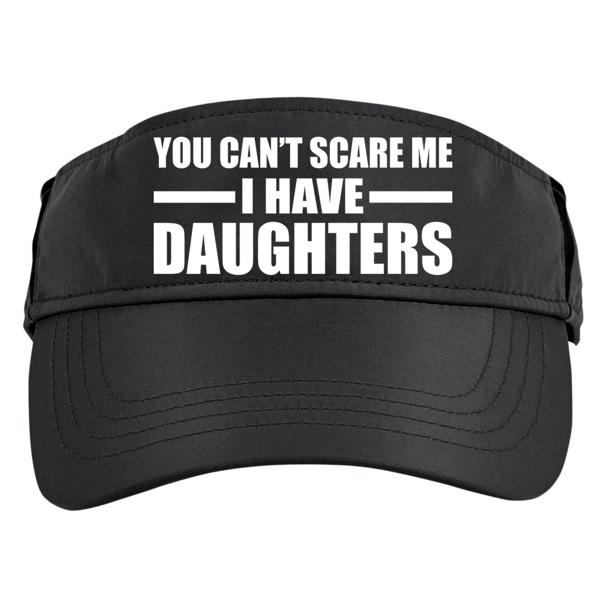 You Can't Scare Me I Have Daughters Adult Drive Performance Visor