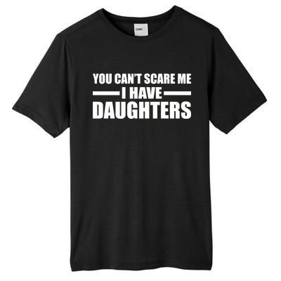 You Can't Scare Me I Have Daughters Tall Fusion ChromaSoft Performance T-Shirt