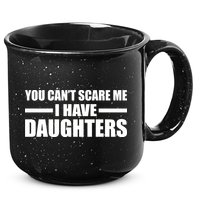 You Can't Scare Me I Have Daughters 15oz Campfire Ceramic Mug