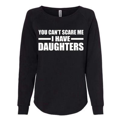 You Can't Scare Me I Have Daughters Womens California Wash Sweatshirt