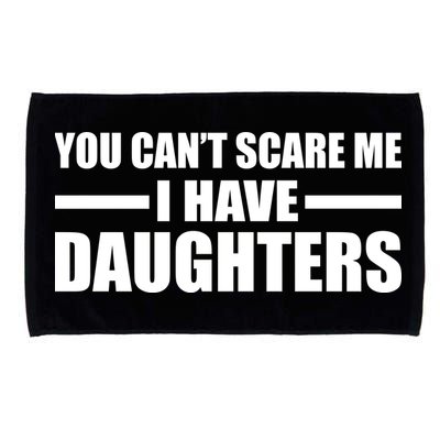 You Can't Scare Me I Have Daughters Microfiber Hand Towel