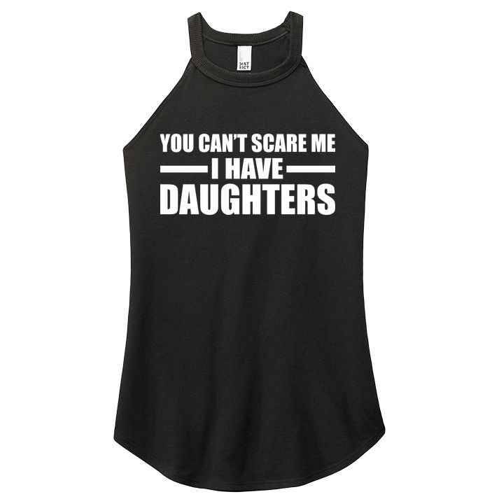 You Can't Scare Me I Have Daughters Women's Perfect Tri Rocker Tank