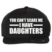 You Can't Scare Me I Have Daughters Wool Snapback Cap