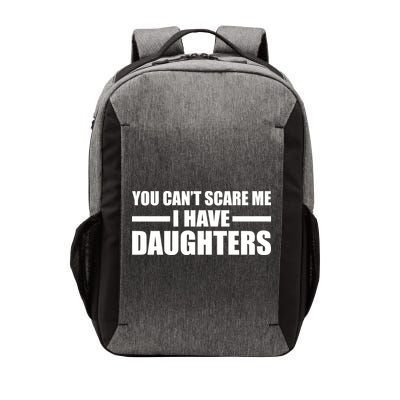You Can't Scare Me I Have Daughters Vector Backpack