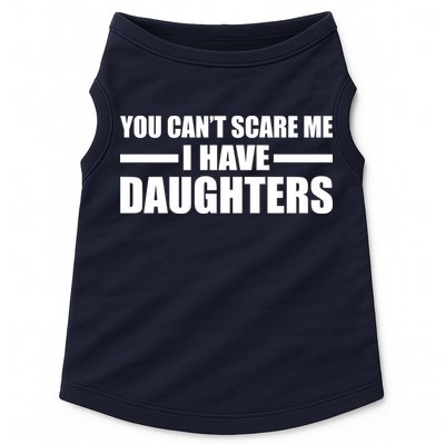 You Can't Scare Me I Have Daughters Doggie Tank