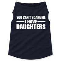 You Can't Scare Me I Have Daughters Doggie Tank