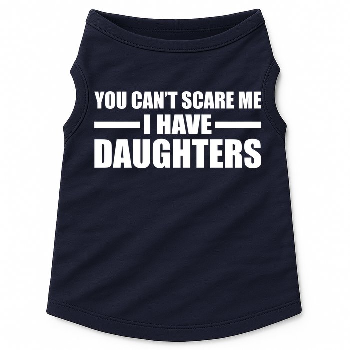 You Can't Scare Me I Have Daughters Doggie Tank
