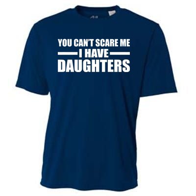 You Can't Scare Me I Have Daughters Cooling Performance Crew T-Shirt