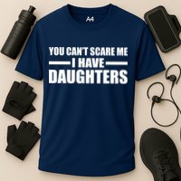You Can't Scare Me I Have Daughters Performance Shirt