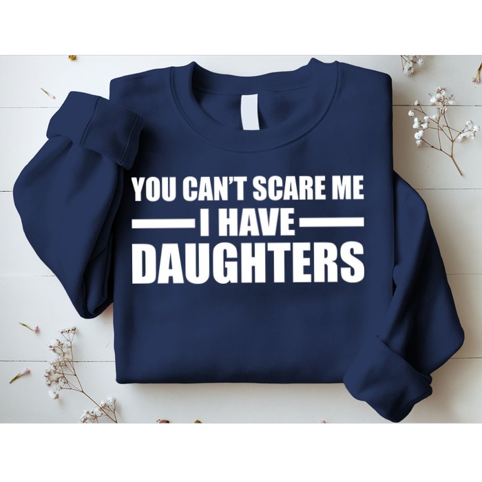 You Can't Scare Me I Have Daughters Sweatshirt
