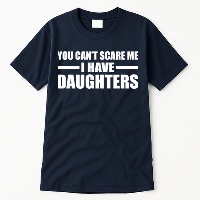 You Can't Scare Me I Have Daughters Tall T-Shirt