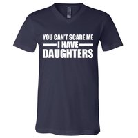You Can't Scare Me I Have Daughters V-Neck T-Shirt