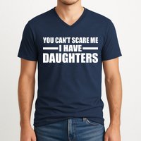 You Can't Scare Me I Have Daughters V-Neck T-Shirt