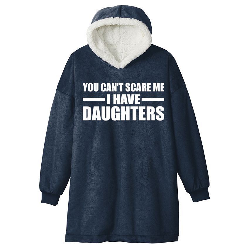You Can't Scare Me I Have Daughters Hooded Wearable Blanket