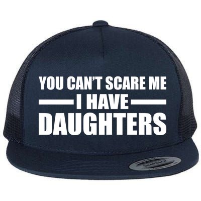 You Can't Scare Me I Have Daughters Flatbill Hat