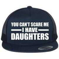 You Can't Scare Me I Have Daughters Flat Bill Trucker Hat