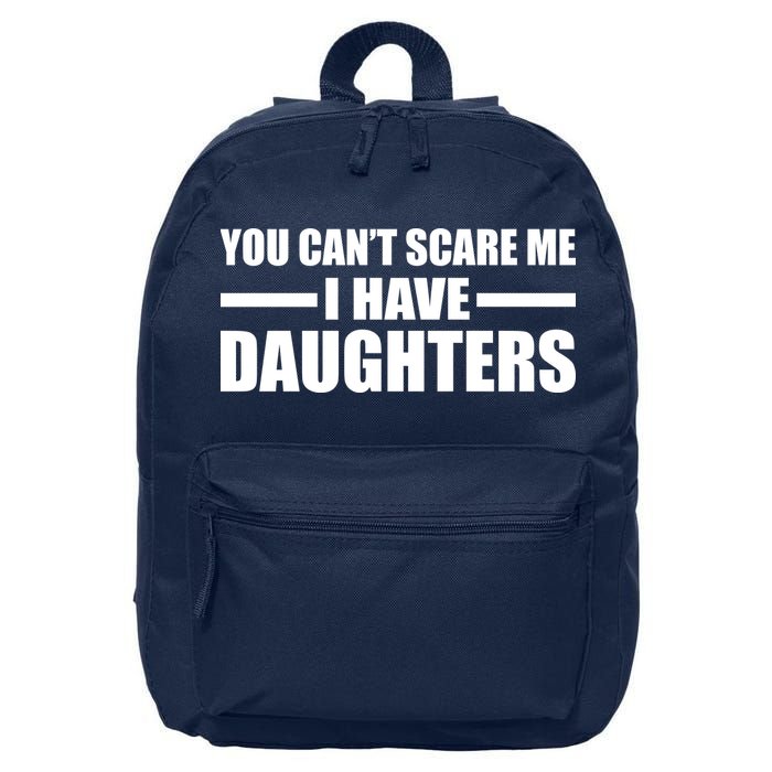 You Can't Scare Me I Have Daughters 16 in Basic Backpack