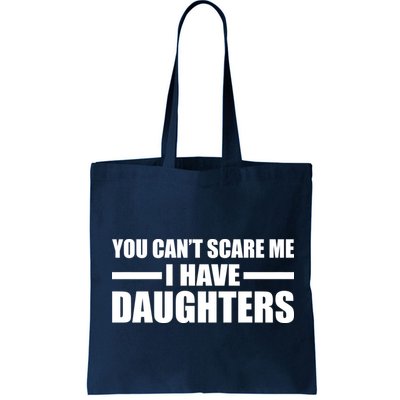You Can't Scare Me I Have Daughters Bag