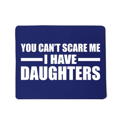 You Can't Scare Me I Have Daughters Mousepad