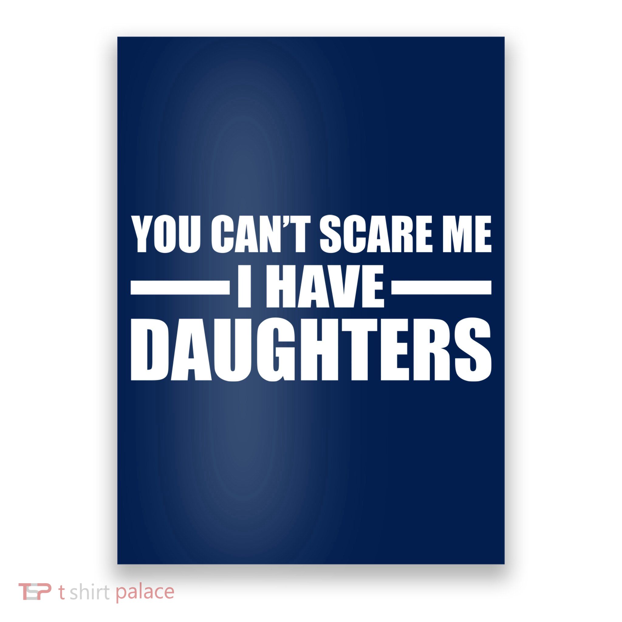 You Can't Scare Me I Have Daughters Poster