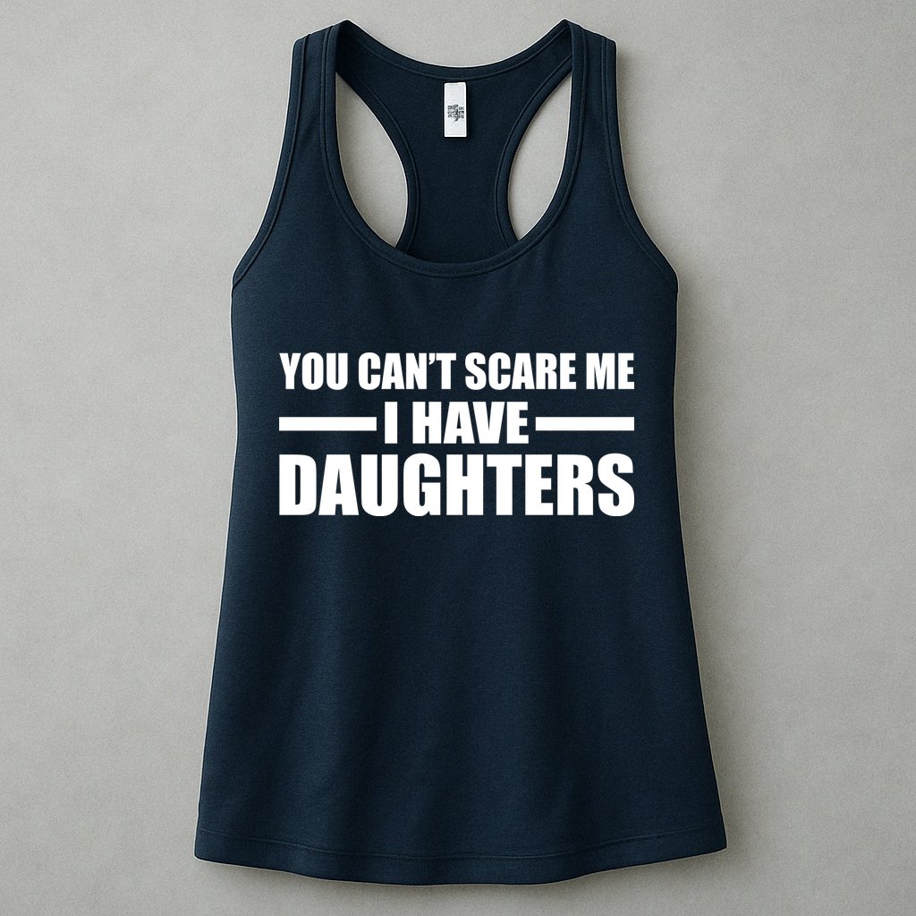 You Can't Scare Me I Have Daughters Womens Tank Top