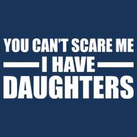 You Can't Scare Me I Have Daughters Baby Bodysuit