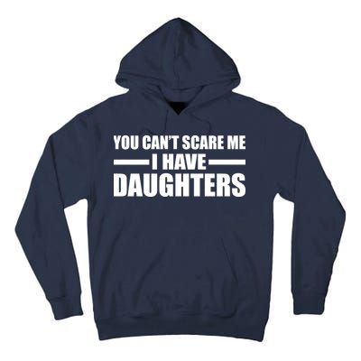 You Can't Scare Me I Have Daughters Tall Hoodie