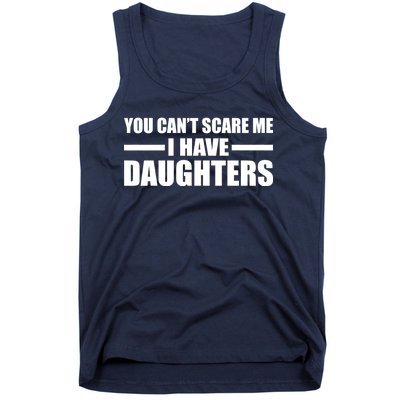 You Can't Scare Me I Have Daughters Tank Top