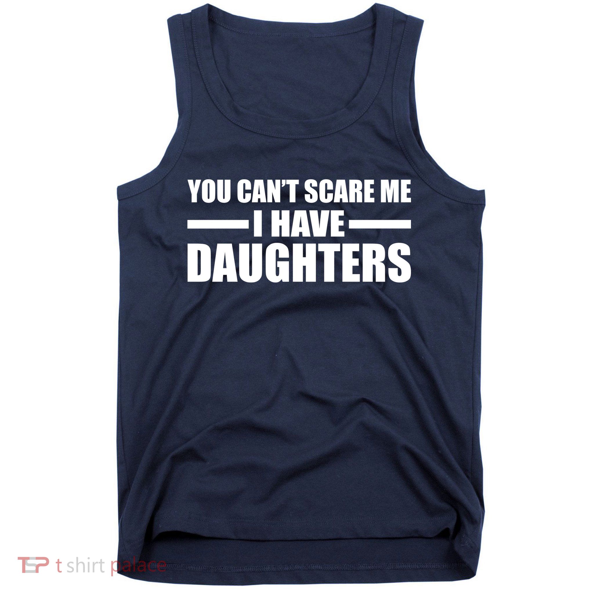 You Can't Scare Me I Have Daughters Tank Top