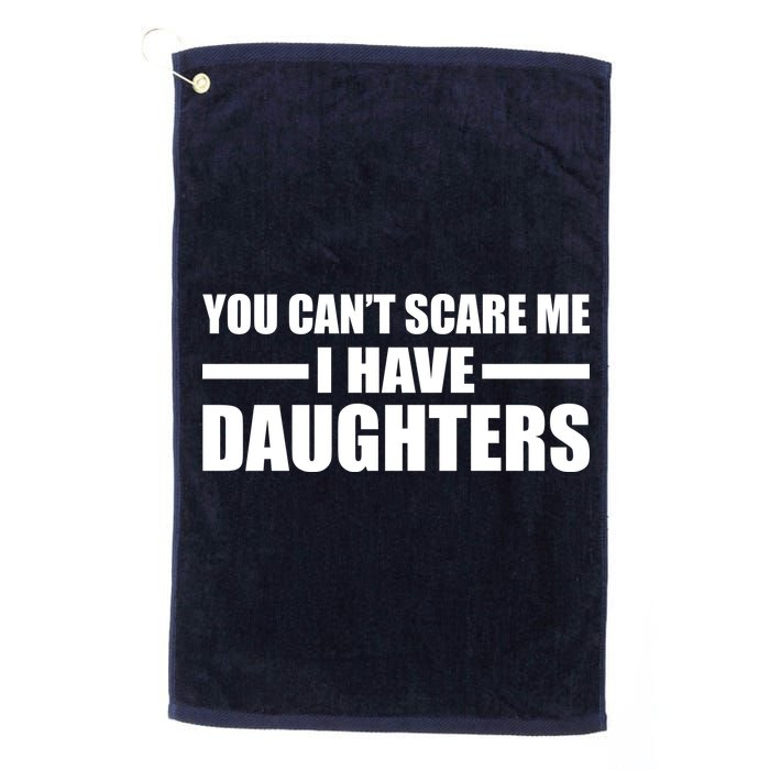 You Can't Scare Me I Have Daughters Golf Towel