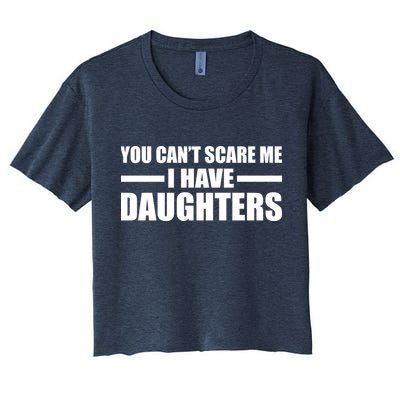 You Can't Scare Me I Have Daughters Crop Top