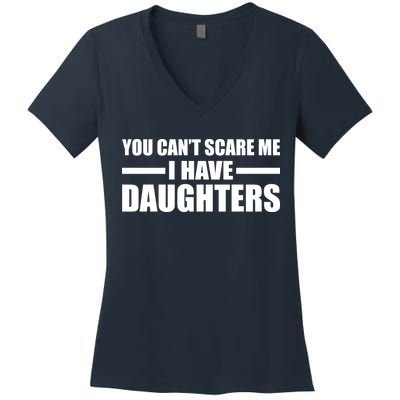 You Can't Scare Me I Have Daughters Women's V-Neck T-Shirt