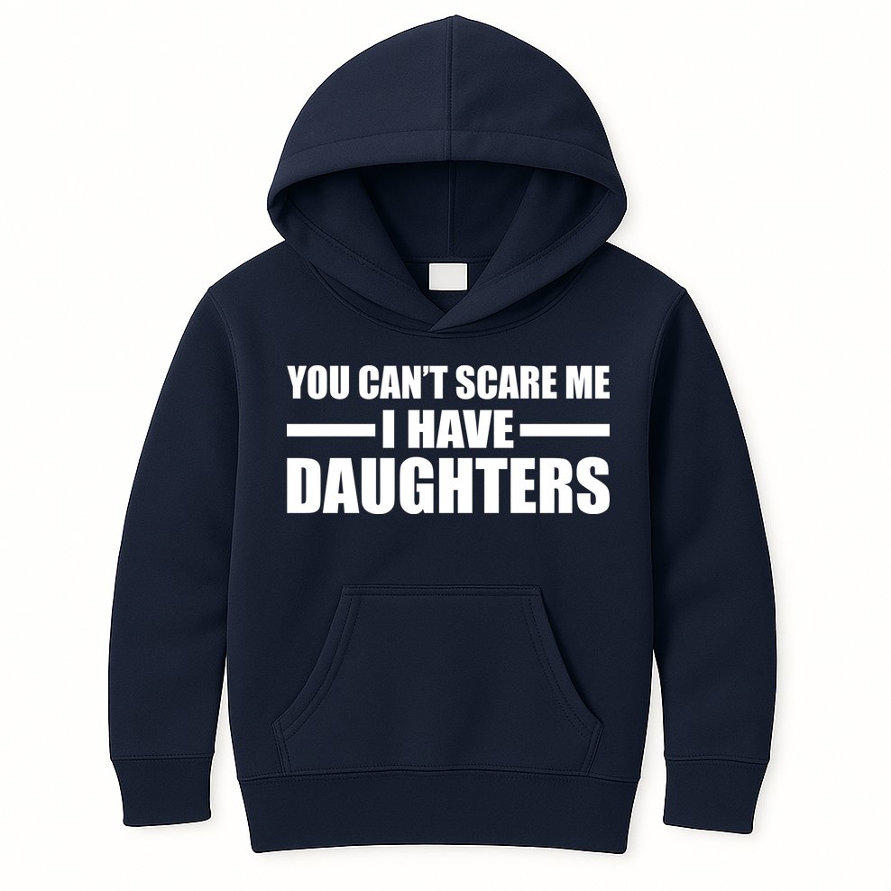 You Can't Scare Me I Have Daughters Kids Hoodie