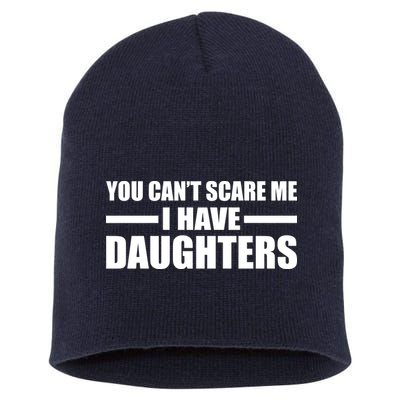 You Can't Scare Me I Have Daughters Short Acrylic Beanie