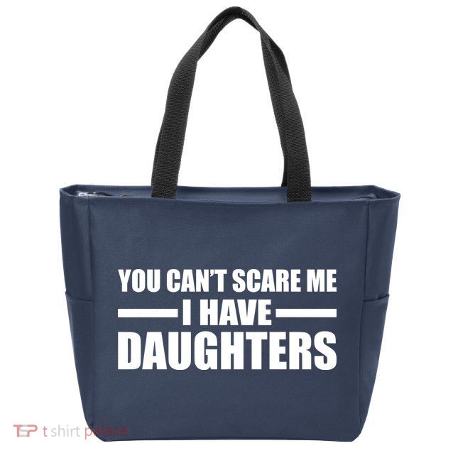 You Can't Scare Me I Have Daughters Zip Tote Bag